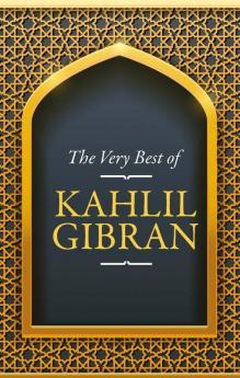 The Very Best of Kahlil Gibran