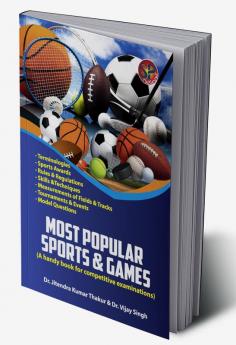 Most Popular Sports & Games - A handy book for competitive examinations (Rules & Regulations Terminologies Sports Awards Skills & Techniques Measurements Tournaments & Events)