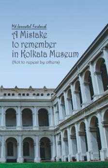 A Mistake To Remember In Kolkata Museum
