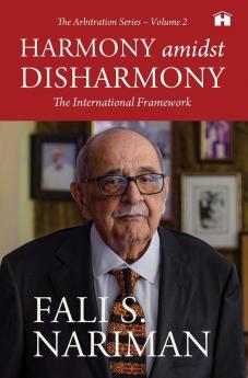 HARMONY AMIDST DISHARMONY: THE INTERNATIONAL FRAMEWORK (THE ARBITRATION SERIES - VOLUME 2)