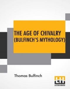 The Age Of Chivalry (Bulfinch's Mythology)