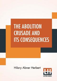 The Abolition Crusade And Its Consequences