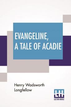 Evangeline A Tale Of Acadie