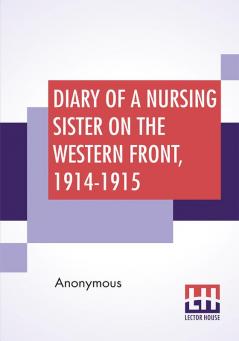 Diary Of A Nursing Sister On The Western Front 1914-1915