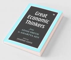 Great Economic Thinkers: From Adam Smith to Amartya Sen