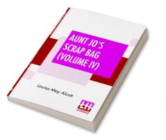 Aunt Jo's Scrap Bag (Volume IV)