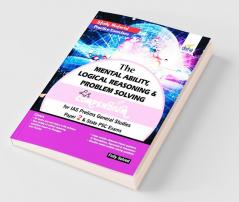 The Mental Ability Logical Reasoning & Problem Solving Compendium for IAS Prelims General Studies Paper 2 & State PSC Exams