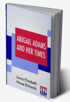 Abigail Adams And Her Times