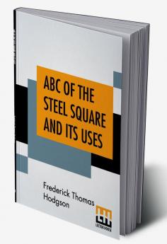 ABC Of The Steel Square And Its Uses