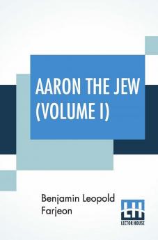 Aaron The Jew (Volume I)