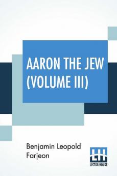 Aaron The Jew (Volume III)