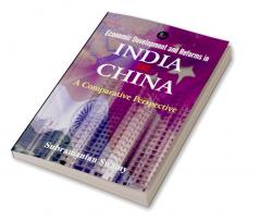 Economic Development and Reforms in India and China