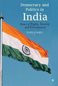 Democracy and Politics in India: Issues of Rights Security and Development