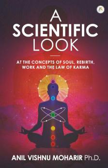 A SCIENTIFIC LOOK at the Concepts of Soul Rebirth Work and the Law of Karma