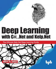 DEEP LEARNING WITH C# .NET AND KELP.NET