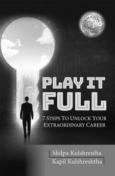 Play it Full: 7 Steps To Unlock Your Extraordinary Career