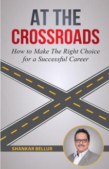 AT THE CROSSROADS: HOW TO MAKE THE RIGHT CHOICE FOR A SUCCESSFUL CAREER