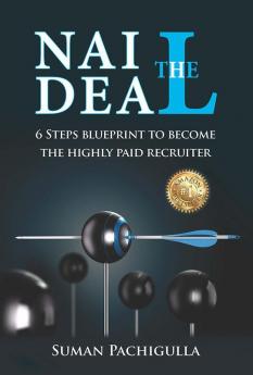 Nail The Deal: 6 Steps Blueprint to become the Highly Paid Recruiter