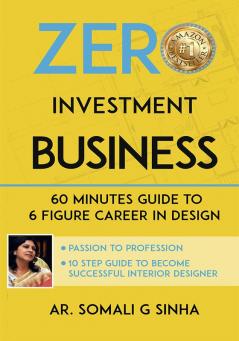 Zero Investment Business : 60 Minutes Guide to 6 Figure Career in Design