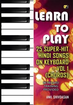 Learn To Play #25 SUPER-HIT HINDI SONGS ON KEYBOARD – Vol 1” (Chords)