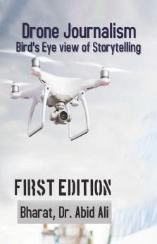 Drone Journalism: Bird’s eye view of storytelling