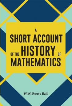 A SHORT ACCOUNT OF THE HISTORY OF MATHEMATICS