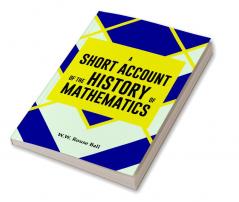 A SHORT ACCOUNT OF THE HISTORY OF MATHEMATICS