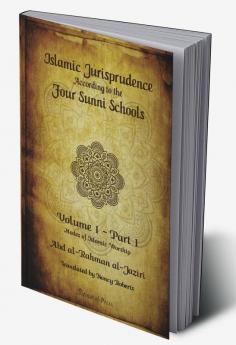 Islamic Jurispudence according to the Four Sunni Schools Volume 1