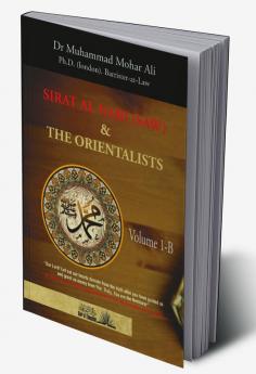 The Biography of the Prophet (Sirat Al Nabi) and the Orientalists - Volume 1.B (From the early phase of the Prophet's Mission to his migration to Madina)