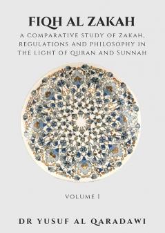 Fiqh Al Zakah - A Comparative study of Zakah Regulations and Philosophy in The light of Quran and Sunnah - Volume 1