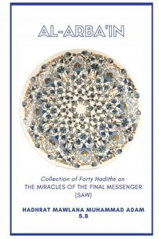 Al - Arba'in - Collection of Forty Hadiths on The Miracles of the Final messenger (saw)