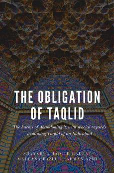 The obligation of taqlid - The harms of abandoning it with special regards to making taqlid of an individual