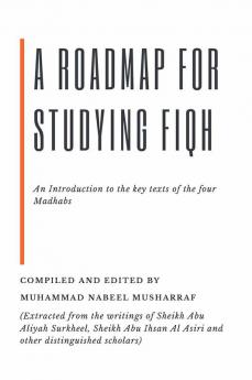 A Roadmap for Studying Fiqh - An introduction to the key texts of the four Madhabs