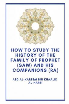 How the study the history of the Family of Prophet (saw) and his Companions (Ra)