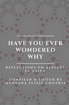 Have you ever wondered why - Reflections on aspects of Faith