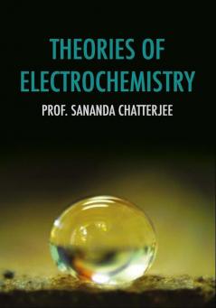 THEORIES OF ELECTROCHEMISTRY