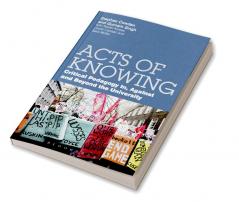 Acts of Knowing: Critical Pedagogy in Against and Beyond the University