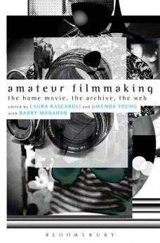 Amateur Filmmaking: The Home Movie the Archive the Web
