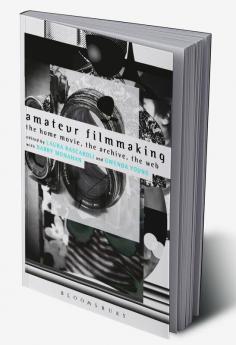 Amateur Filmmaking: The Home Movie the Archive the Web