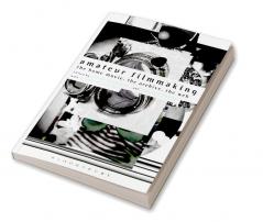 Amateur Filmmaking: The Home Movie the Archive the Web