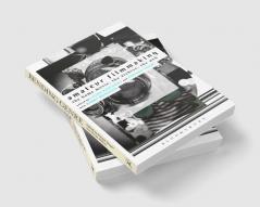 Amateur Filmmaking: The Home Movie the Archive the Web