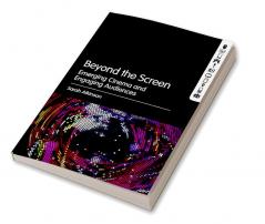 Beyond the Screen: Emerging Cinema and Engaging Audiences