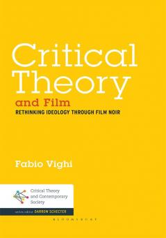Critical Theory and Film: Rethinking Ideology Through Film Noir