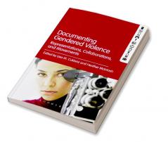Documenting Gendered Violence: Representations Collaborations and Movements