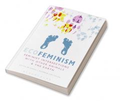 Ecofeminism: Feminist Intersections with Other Animals and the Earth