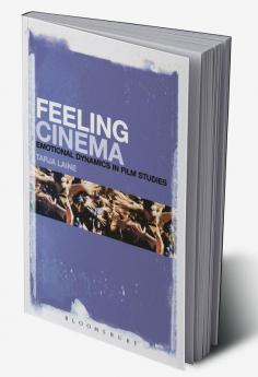 Feeling Cinema: Emotional Dynamics in Film Studies