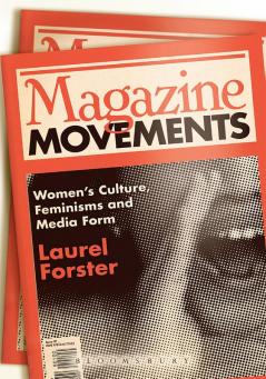 Magazine Movements: Women's Culture Feminisms and Media Form