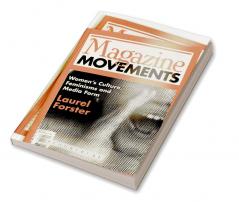 Magazine Movements: Women's Culture Feminisms and Media Form