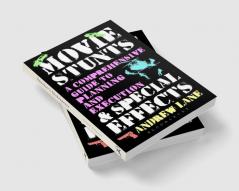 Movie Stunts & Special Effects: A Comprehensive Guide to Planning and Execution