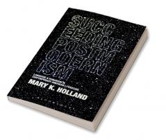 Succeeding Postmodernism: Language and Humanism in Contemporary American Literature